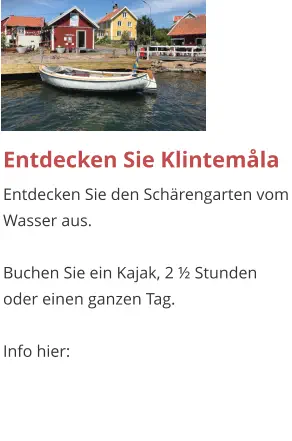 Entdecken Sie Klintemåla Entdecken Sie den Schärengarten vom Wasser aus.  Buchen Sie ein Kajak, 2 ½ Stunden oder einen ganzen Tag.  Info hier: